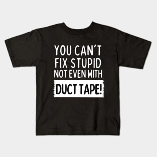 You can't fix stupid, not even with duct tape! Kids T-Shirt